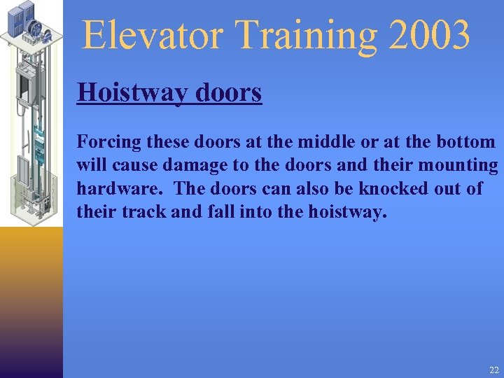 Elevator Training 2003 Hoistway doors Forcing these doors at the middle or at the