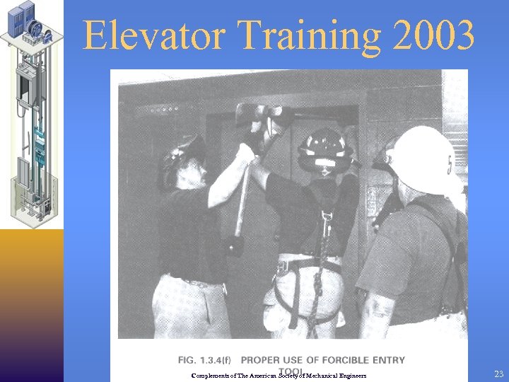 Elevator Training 2003 Complements of The American Society of Mechanical Engineers 23 