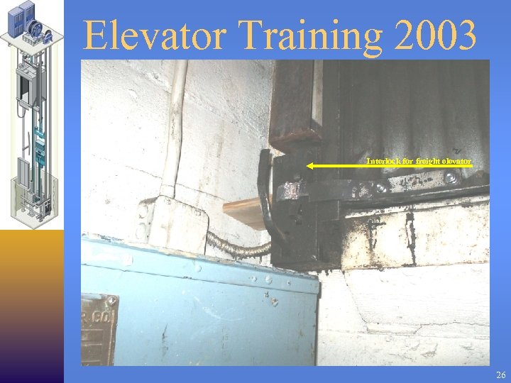 Elevator Training 2003 Interlock for freight elevator 26 