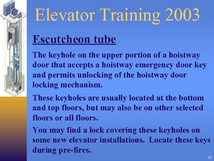 Elevator Training 2003 Escutcheon tube The keyhole on the upper portion of a hoistway