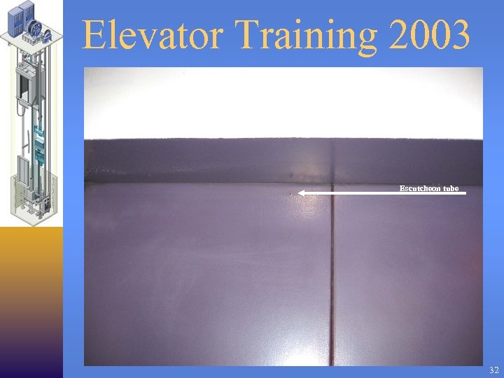 Elevator Training 2003 Escutcheon tube 32 