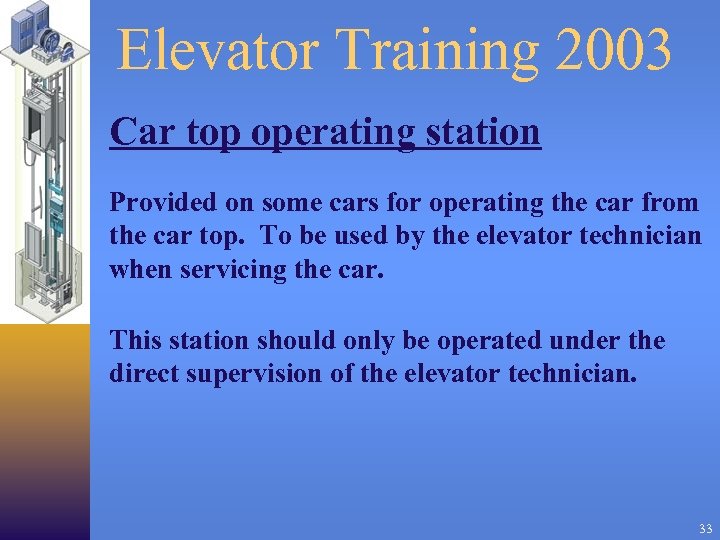 Elevator Training 2003 Car top operating station Provided on some cars for operating the