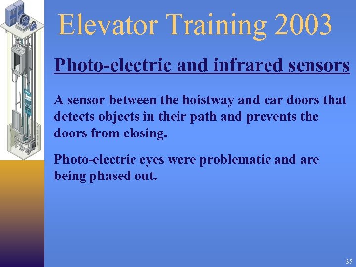 Elevator Training 2003 Photo-electric and infrared sensors A sensor between the hoistway and car