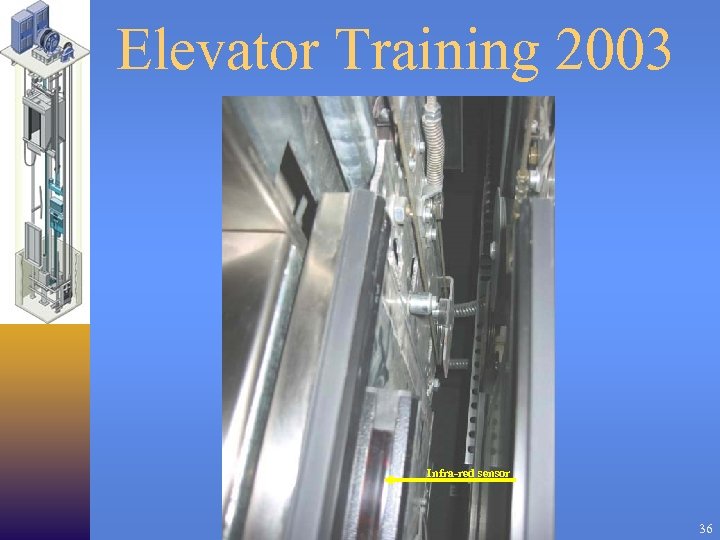 Elevator Training 2003 Infra-red sensor 36 