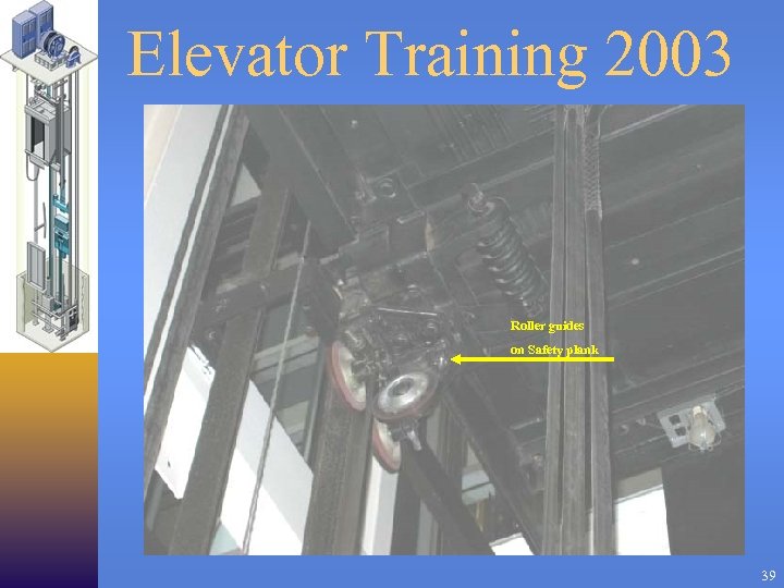 Elevator Training 2003 Roller guides on Safety plank 39 