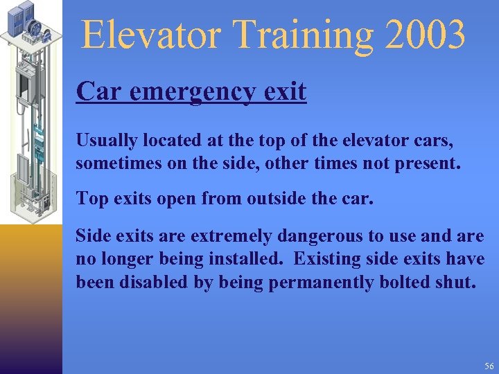 Elevator Training 2003 Car emergency exit Usually located at the top of the elevator