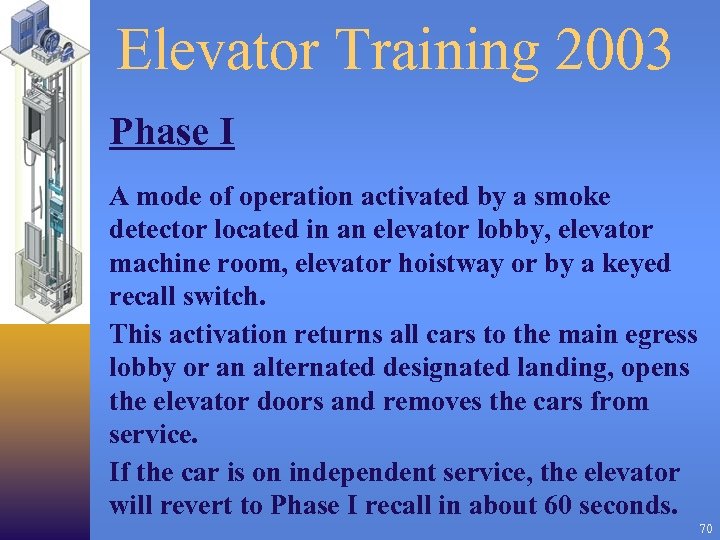 Elevator Training 2003 Phase I A mode of operation activated by a smoke detector