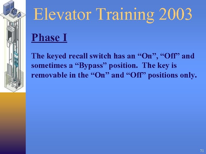 Elevator Training 2003 Phase I The keyed recall switch has an “On”, “Off” and