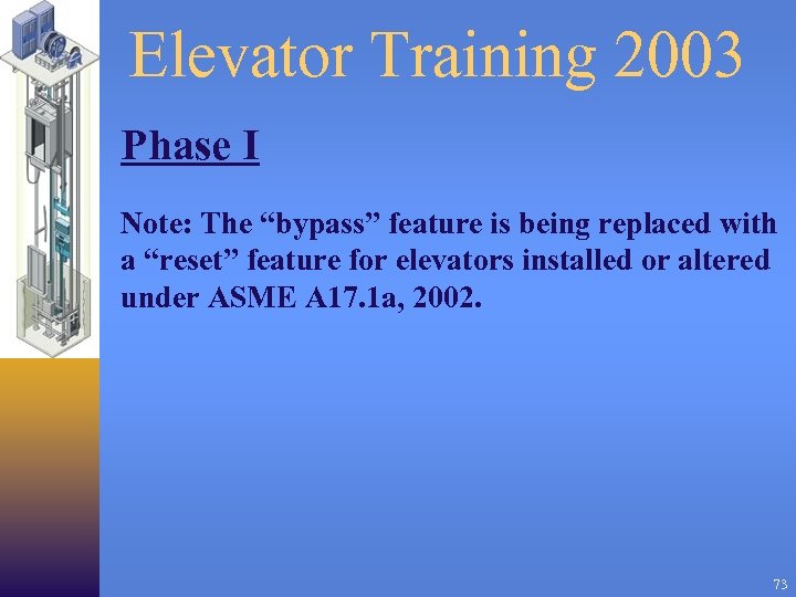 Elevator Training 2003 Phase I Note: The “bypass” feature is being replaced with a