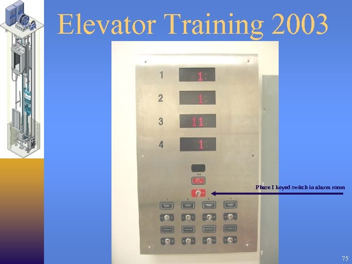 Elevator Training 2003 Phase I keyed switch in alarm room 75 