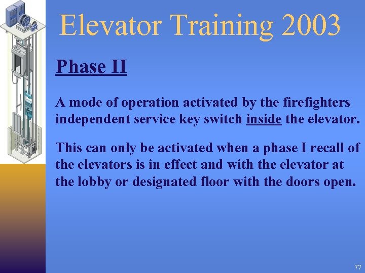 Elevator Training 2003 Phase II A mode of operation activated by the firefighters independent