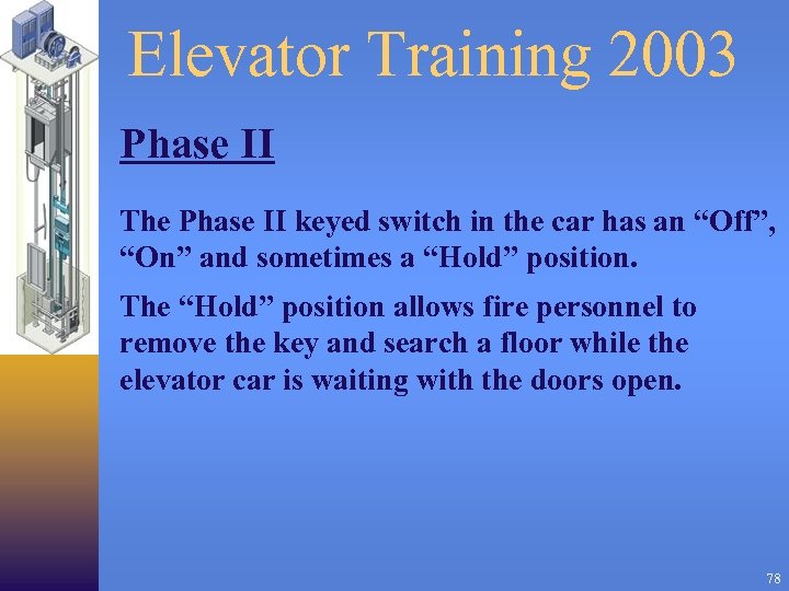 Elevator Training 2003 Phase II The Phase II keyed switch in the car has