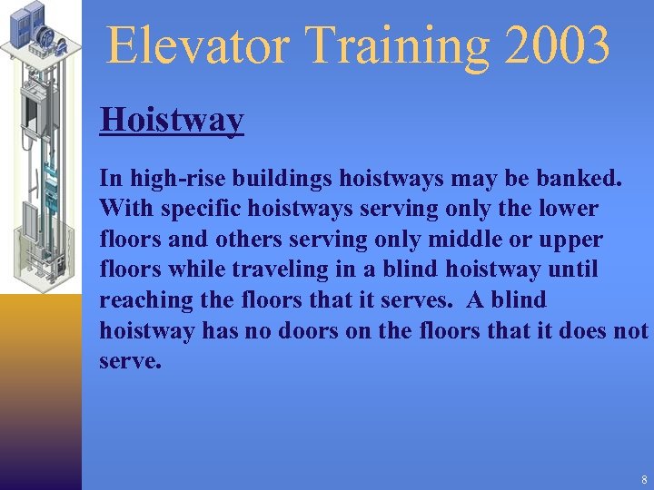 Elevator Training 2003 Hoistway In high-rise buildings hoistways may be banked. With specific hoistways