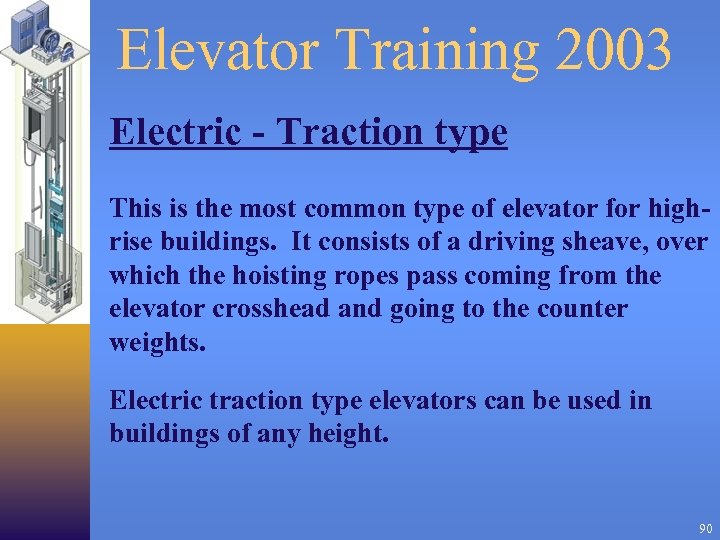 Elevator Training 2003 Electric - Traction type This is the most common type of