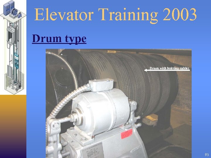 Elevator Training 2003 Drum type Drum with hoisting cables 93 