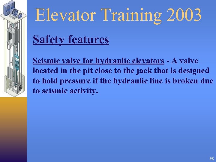 Elevator Training 2003 Safety features Seismic valve for hydraulic elevators - A valve located