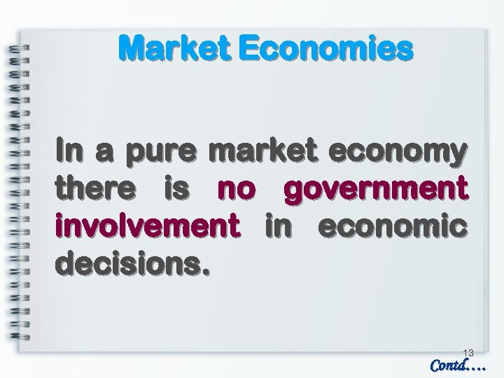 Market Economies In a pure market economy there is no government involvement in economic