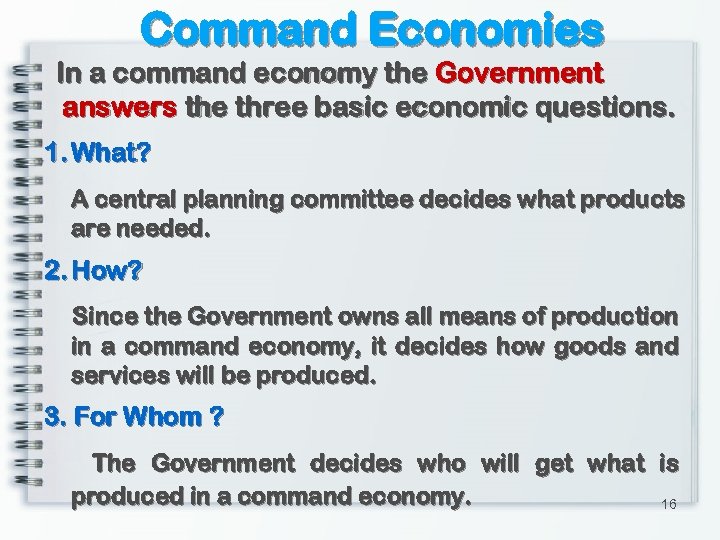 Command Economies In a command economy the Government answers the three basic economic questions.