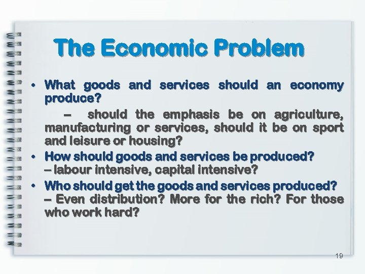 The Economic Problem • What goods and services should an economy produce? – should