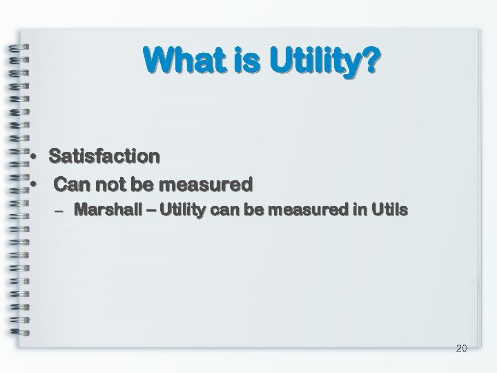 What is Utility? • Satisfaction • Can not be measured – Marshall – Utility