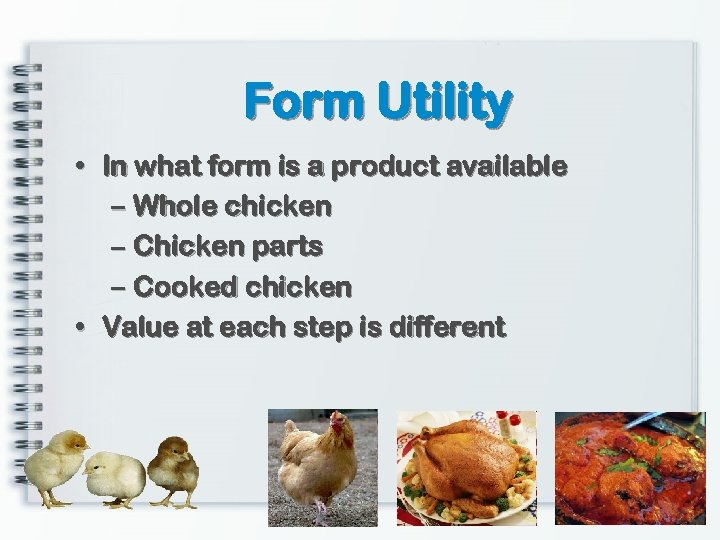 Form Utility • In what form is a product available – Whole chicken –