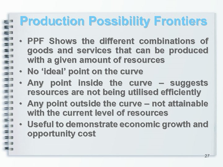 Production Possibility Frontiers • PPF Shows the different combinations of goods and services that