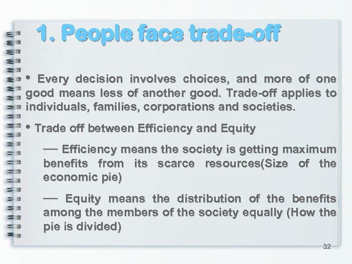 1. People face trade-off • Every decision involves choices, and more of one good