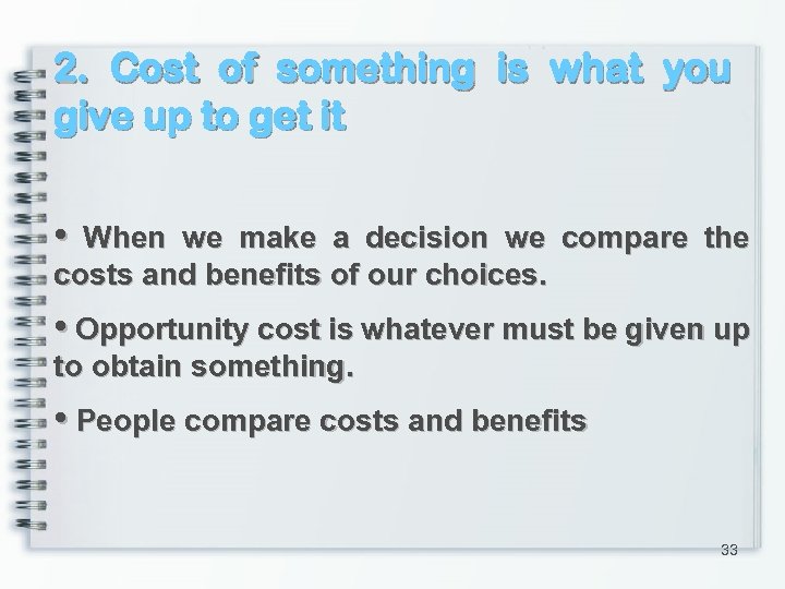 2. Cost of something is what you give up to get it • When