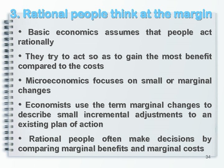 3. Rational people think at the margin • Basic economics assumes that people act