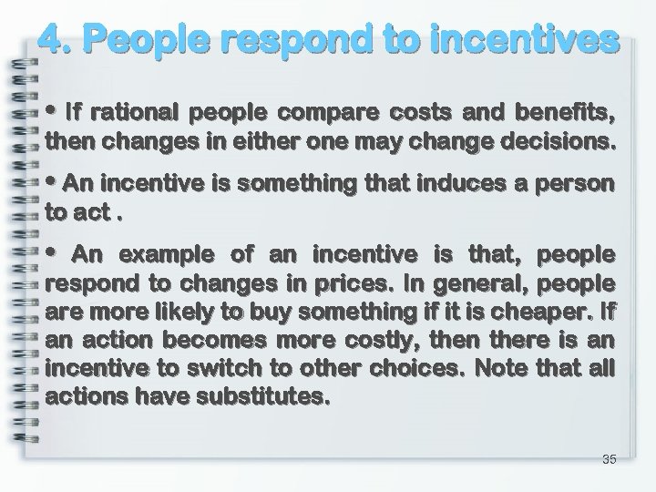 4. People respond to incentives • If rational people compare costs and benefits, then