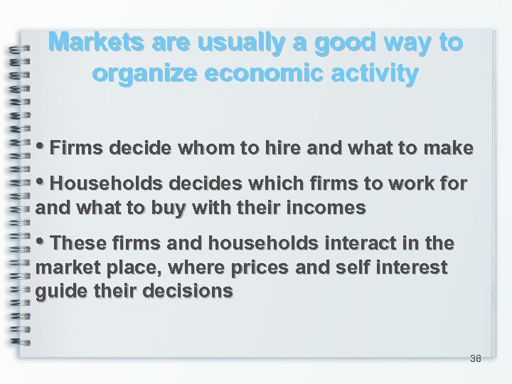 Markets are usually a good way to organize economic activity • Firms decide whom