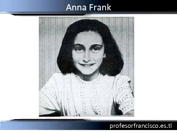 Anna Frank profesorfrancisco. es. tl 