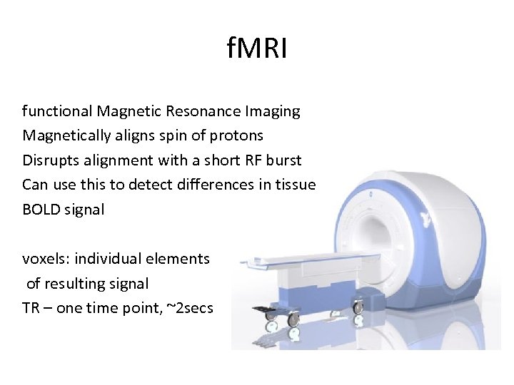 f. MRI functional Magnetic Resonance Imaging Magnetically aligns spin of protons Disrupts alignment with