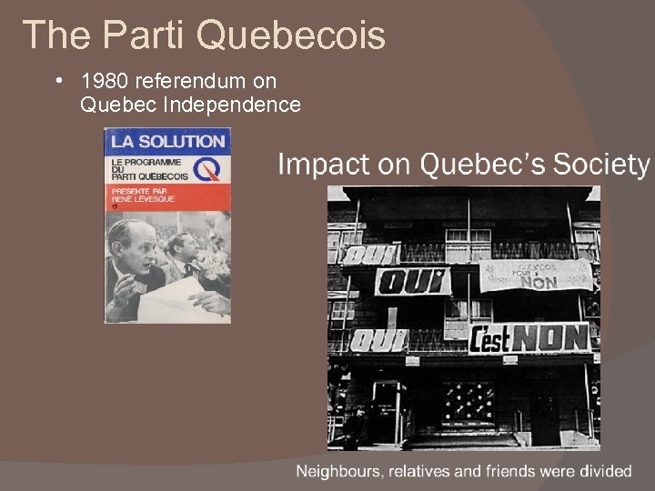 The Parti Quebecois • 1980 referendum on Quebec Independence 