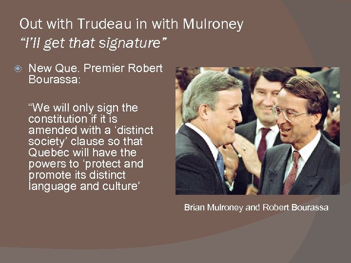 Out with Trudeau in with Mulroney “I’ll get that signature” New Que. Premier Robert