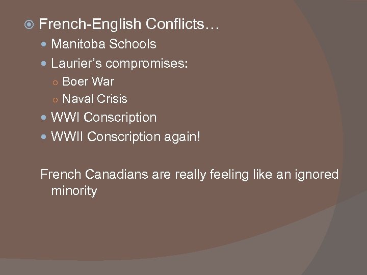  French-English Conflicts… Manitoba Schools Laurier’s compromises: ○ Boer War ○ Naval Crisis WWI