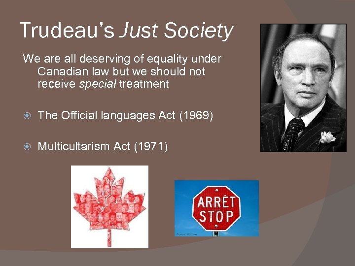 Trudeau’s Just Society We are all deserving of equality under Canadian law but we