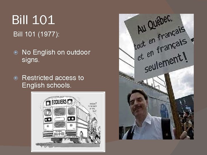 Bill 101 (1977): No English on outdoor signs. Restricted access to English schools. 
