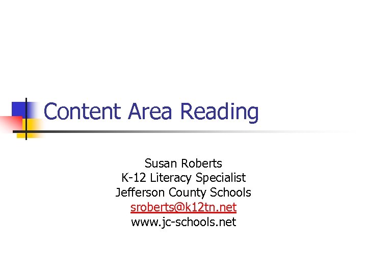 Content Area Reading Susan Roberts K-12 Literacy Specialist Jefferson County Schools sroberts@k 12 tn.