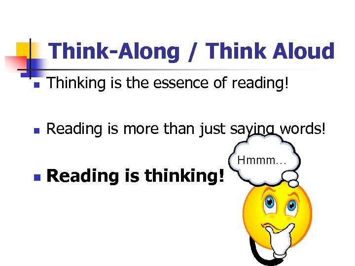 Think-Along / Think Aloud n Thinking is the essence of reading! n Reading is