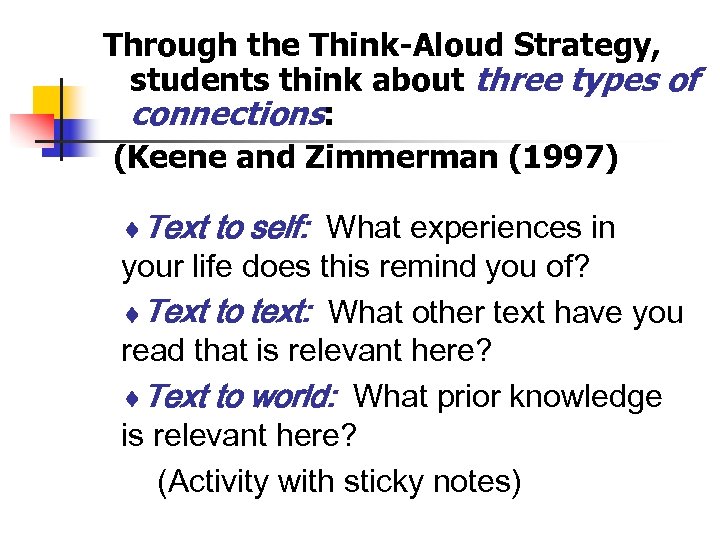 Through the Think-Aloud Strategy, students think about three types of connections: (Keene and Zimmerman