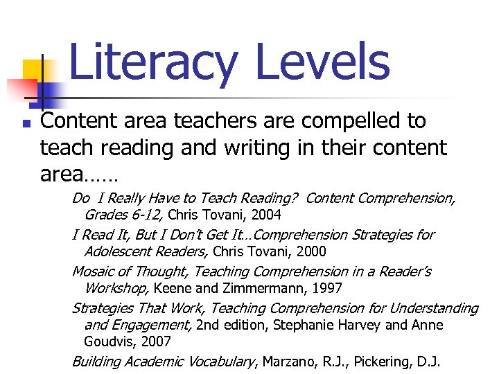 Literacy Levels n Content area teachers are compelled to teach reading and writing in