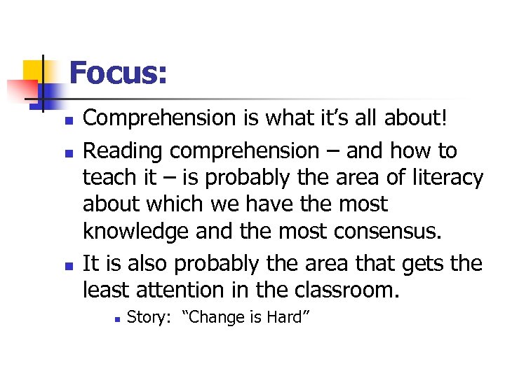 Focus: n n n Comprehension is what it’s all about! Reading comprehension – and