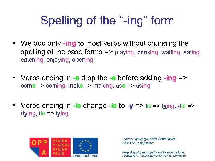 Spelling of the “-ing” form • We add only -ing to most verbs without