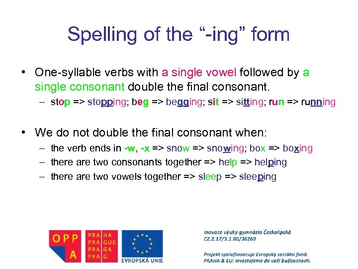 Spelling of the “-ing” form • One-syllable verbs with a single vowel followed by