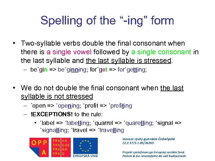 Spelling of the “-ing” form • Two-syllable verbs double the final consonant when there