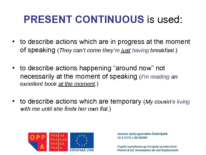 PRESENT CONTINUOUS is used: • to describe actions which are in progress at the