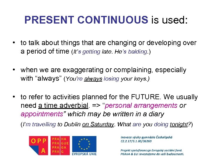 PRESENT CONTINUOUS is used: • to talk about things that are changing or developing