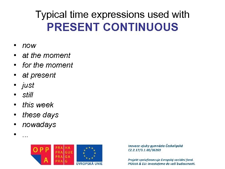 Typical time expressions used with PRESENT CONTINUOUS • • • now at the moment