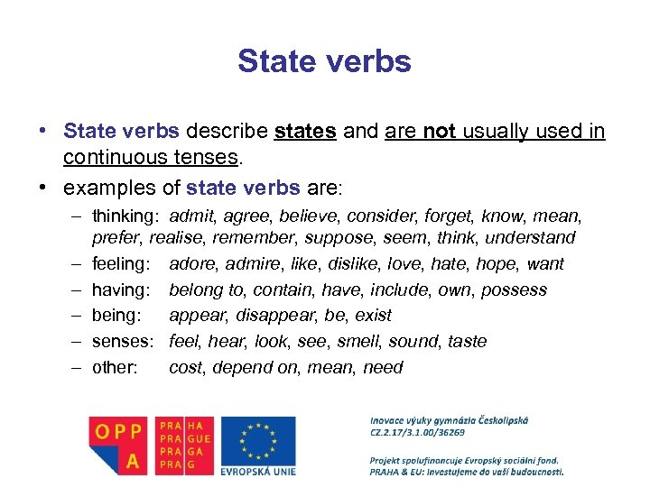 State verbs • State verbs describe states and are not usually used in continuous